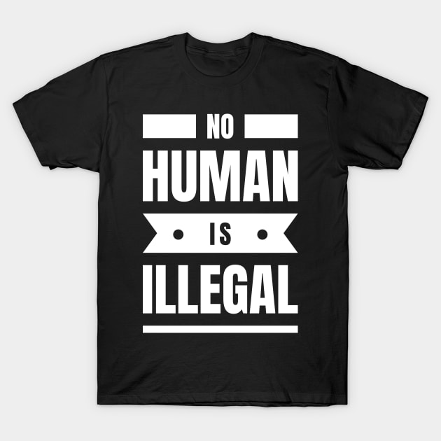 No Human Is Illegal T-Shirt by Lasso Print